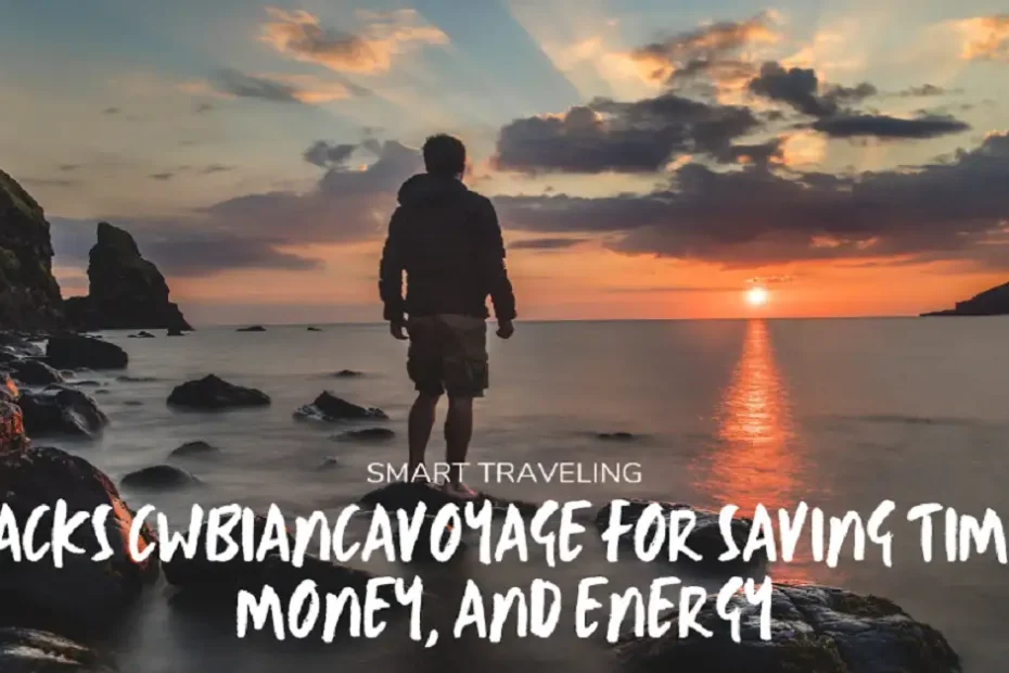 traveling hacks cwbiancavoyage