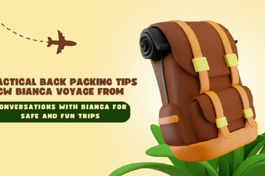 backpacking tips cwbiancavoyage from conversationswithbianca